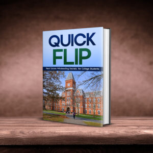 Quick Flip: Real Estate Wholesaling Secrets for College Students